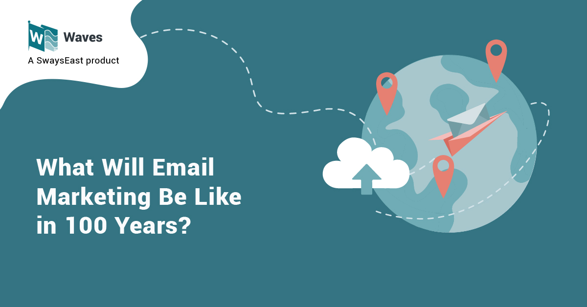 What Will Email Marketing Be Like in 100 Years?